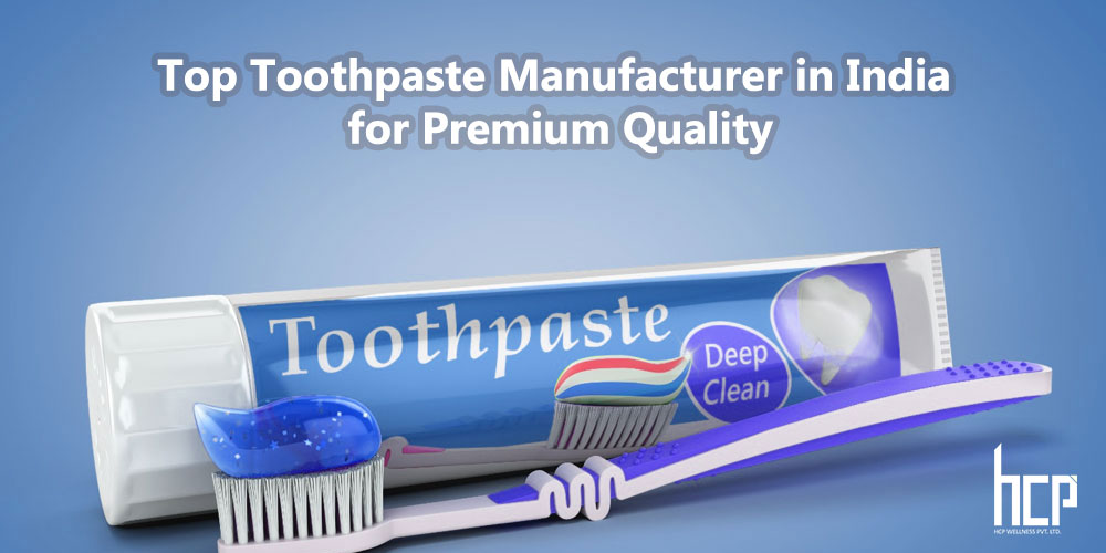 Top Toothpaste Manufacturer in India for Premium Quality